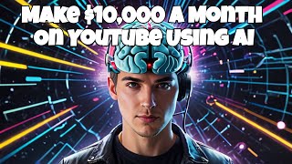 How To Make $10,000 a Month On YouTube Using AI