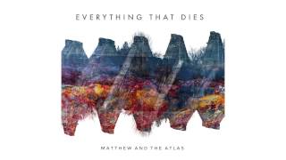 Miniatura de vídeo de "Matthew and the Atlas - Everything That Dies"