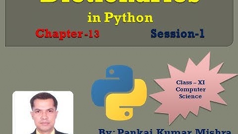 Dictionaries in Python, Session - 1 By: Pankaj Kumar Mishra