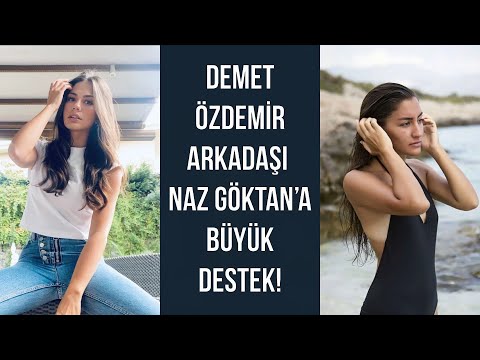 Demet Özdemir arkadaşı Naz Göktan’a büyük destek!