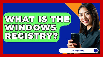 What Is The Windows Registry? - Be App Savvy