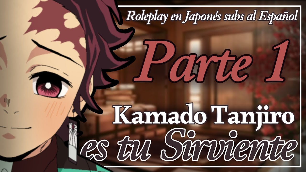 Kamado Tanjiro es tu Sirviente (parte 1)│ ASMR/ROLEPLAY en Japonés (Sub.reales) F!Oyente.