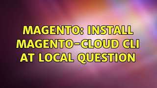 Magento: Install Magento-Cloud cli at local question