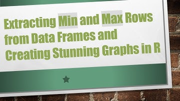 Extracting Min and Max Rows from Data Frames and Creating Stunning Graphs in R