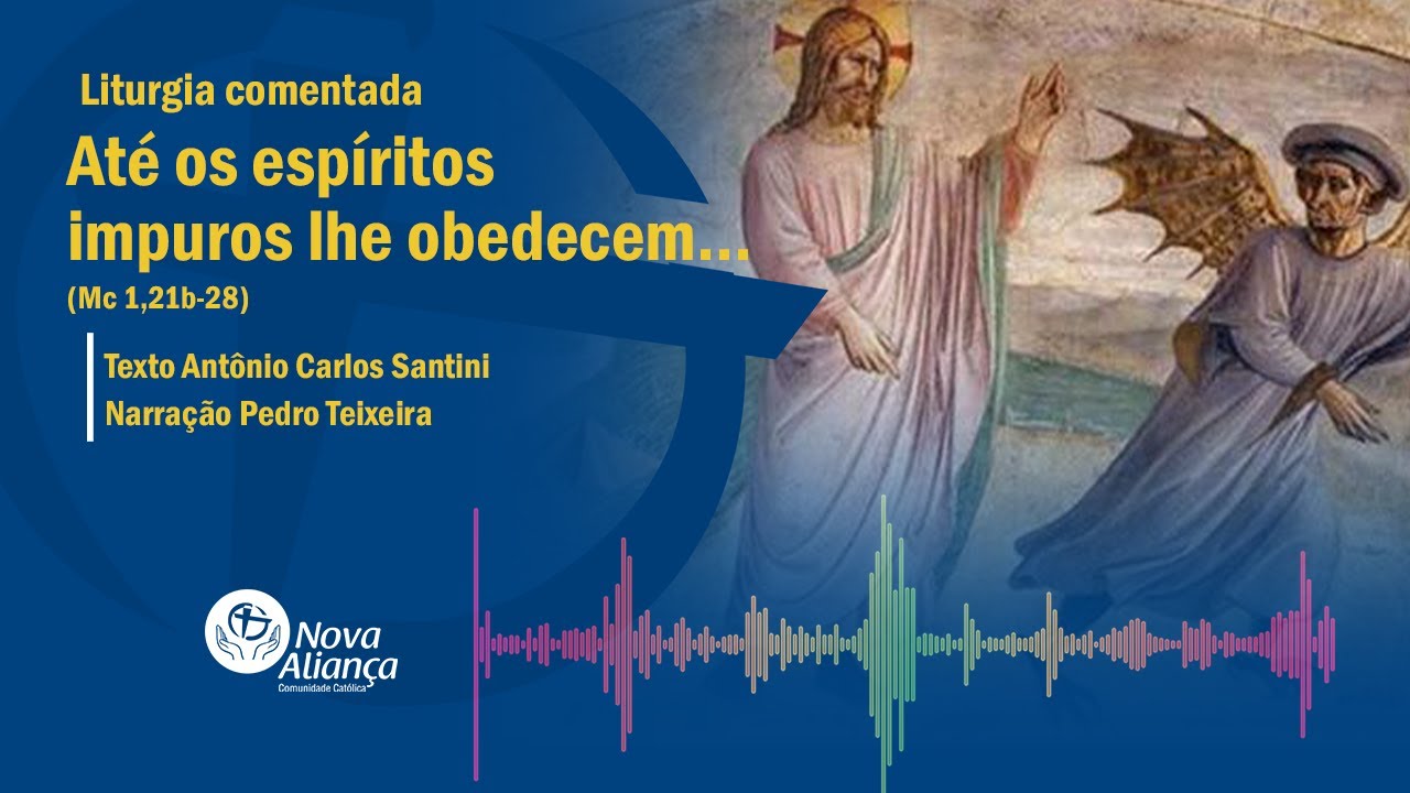 Até os espíritos impuros lhe obedecem... (Mc 1,21b-28) Liturgia comentada
