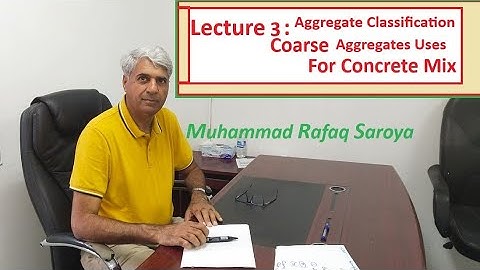 Lecture 3: Introduction to Coarse Aggregate and their use in concrete