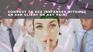How to connect to EC2 instances without an SSH client or key pair