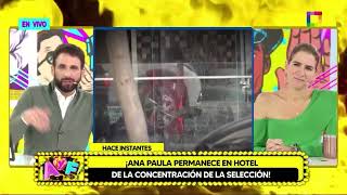 Amor y Fuego - JUN 05 - ANA PAULA PERMANECE EN HOTEL DE LA CONCENTRACIÓN DE LA SELECCIÓN | Willax