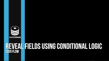 User Flow | How to Reveal Form Fields Using Conditional Logic