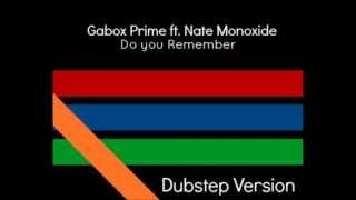 Gabox Prime ft Nate Monoxide - Do you Remember (Dubstep Version)