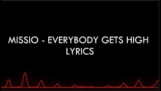 MISSIO - EVERYBODY GETS HIGH (LYRICS)