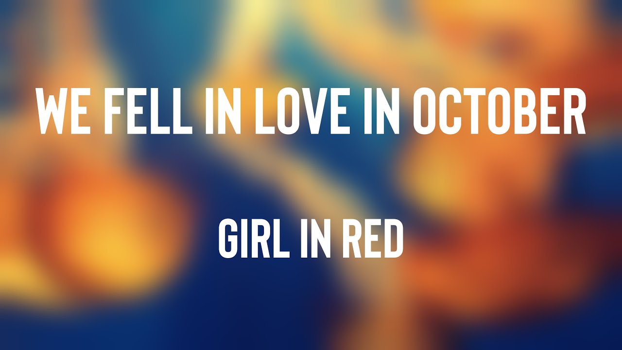 we fell in love in october Girl In Red (Lyrics Version) 🪳 YouTube