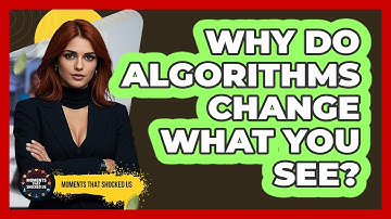 Why Do Algorithms Change What You See? - Moments That Shocked Us