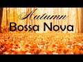 Autumn Bossa Nova - Warm Autumn Bossa Nova For Relaxing,Work and Study