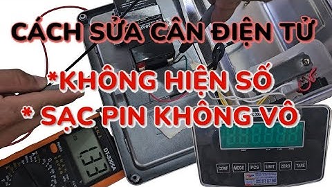 Cách Sửa Cân Điện Tử Không Hiện Số, Không Lên Nguồn Hoặc Cân Điện Tử Sạc Không Vào Pin Đơn Giản