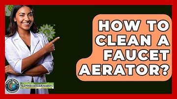 How To Clean A Faucet Aerator? - Earth Science Answers