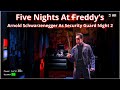 Five Nights At Freddys - Arnold Schwarzenegger As Security Night 2