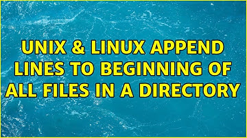 Unix & Linux: Append lines to beginning of all files in a directory (3 Solutions!!)