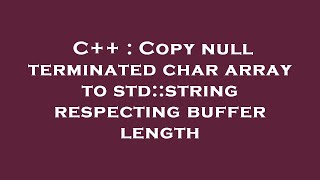 C   : Copy null terminated char array to std::string respecting buffer length