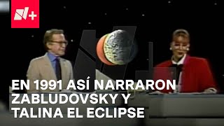 Eclipse 1991: Así narraron Jacobo Zabludovsky y Talina Fernández el fenómeno astronómico en 1991