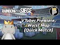 Rainbow Six Siege (Quick Match) - VTuber Premiere, Worst Map