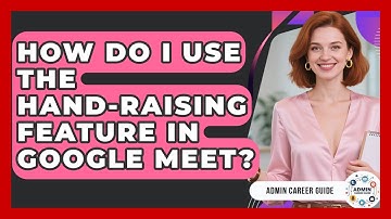 How Do I Use The Hand-raising Feature In Google Meet? - Admin Career Guide