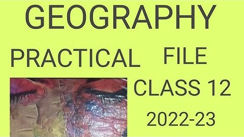 Class 12 Geography practical file 2022-23 CBSE board