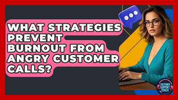 What Strategies Prevent Burnout From Angry Customer Calls? - Customer Support Coach