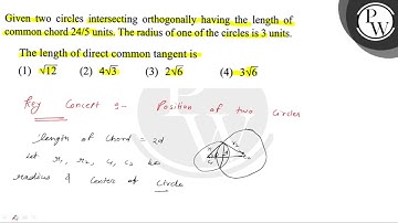 Given two circles intersecting orthogonally having the length of \(...