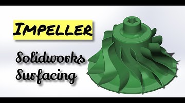 Impeller - Solidworks surfacing