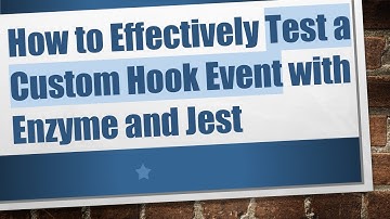 How to Effectively Test a Custom Hook Event with Enzyme and Jest