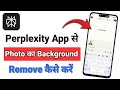 Perplexity Ai App Se Photo Ka Background Remove Kaise Kare
