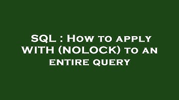 SQL : How to apply WITH (NOLOCK) to an entire query