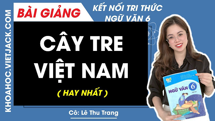 Ngữ văn 6 soạn bài cây tre việt nam