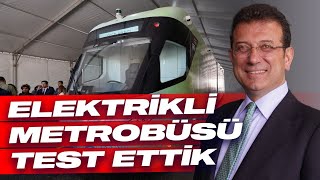 ELEKTRİKLİ METROBÜS ARAÇLARINI TEST EDİYORUZ.