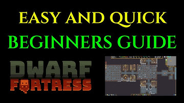 BEGINNERS GUIDE - Quick and Easy DWARF FORTRESS TUTORIAL