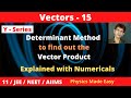 Physics for 11th | JEE | NEET | VECTORS - 15 || Determinant Method of Vector Product || Numericals