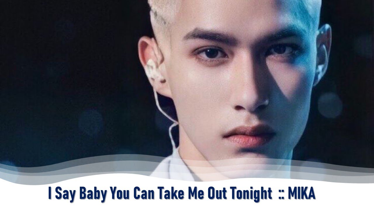 I Say Baby You Can Take Me Out Tonight MIKA I Say Baby You Can Take Me Out Tonight MIKA