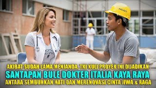 KISAH TKI KULI BANGUNAN ASAL INDO MEMPERBAIKI HATI DOKTER BULE ITALIA YANG TERLUKA