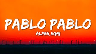 Alper Egri - Pablo Pablo (Lyrics)