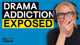 Inside the Mind of a Drama Addict: The Shocking Truth Revealed | Mel Robbins