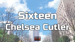 Chelsea Cutler - Sixteen (Lyrics)