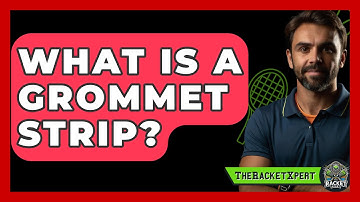 What Is A Grommet Strip? - The Racket Xpert