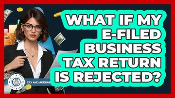 What If My E-filed Business Tax Return Is Rejected?