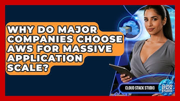 Why Do Major Companies Choose AWS For Massive Application Scale? - Cloud Stack Studio