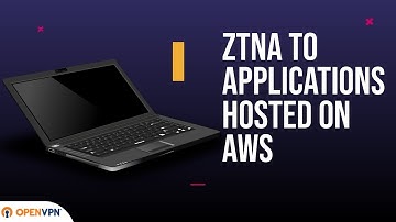 OpenVPN Cloud: ZTNA to Applications Hosted on AWS VPC