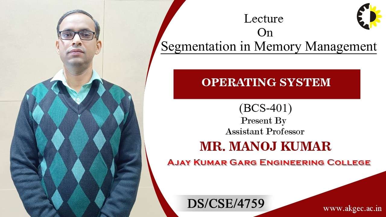 SEGMENTATION IN MEMORY MANAGEMENT | OPERATING SYSTEM | LECTURE 02 BY MR. MANOJ KUMAR | AKGEC