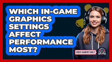 Which In-Game Graphics Settings Affect Performance Most?