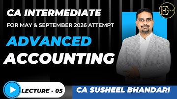 LECTURE NO : 05 CA INTER | ADVANCED ACCOUNTING | REGULAR BATCH | | MAY/SEPT 26