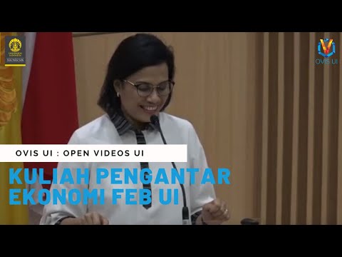 Kuliah Pengantar Ekonomi FEB UI 2019 - Sri Mulyani Indrawati, S.E., M.Sc., Ph.D.